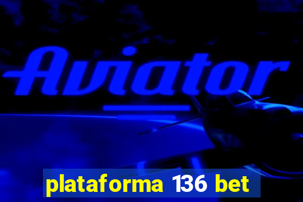 plataforma 136 bet